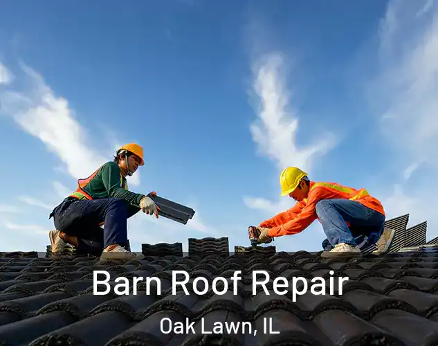  Barn Roof Repair Oak Lawn, IL