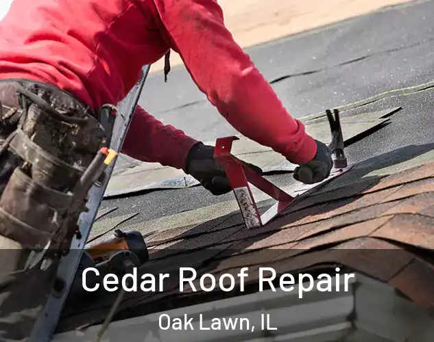  Cedar Roof Repair Oak Lawn, IL