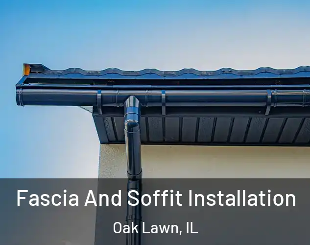  Fascia And Soffit Installation Oak Lawn, IL