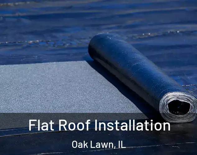  Flat Roof Installation Oak Lawn, IL