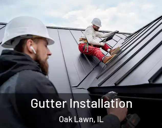  Gutter Installation Oak Lawn, IL