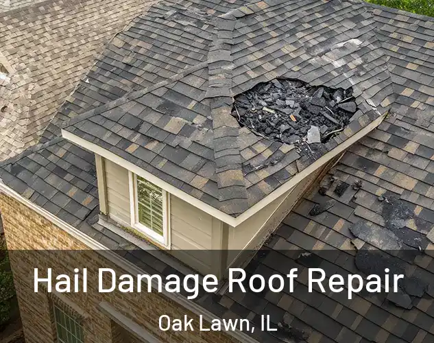  Hail Damage Roof Repair Oak Lawn, IL