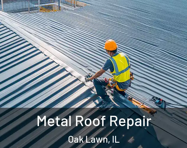  Metal Roof Repair Oak Lawn, IL