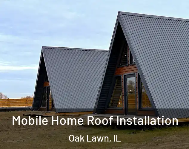  Mobile Home Roof Installation Oak Lawn, IL