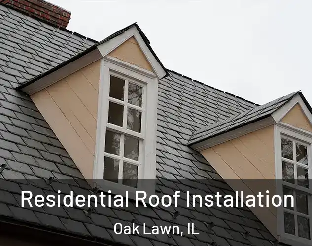  Residential Roof Installation Oak Lawn, IL