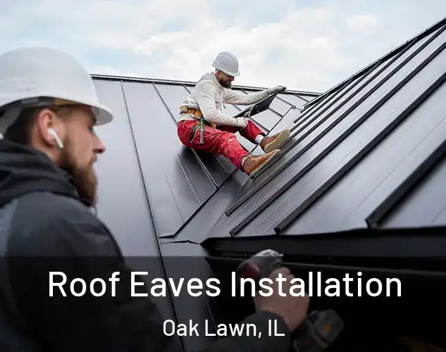  Roof Eaves Installation Oak Lawn, IL