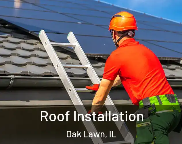 Roof Installation Oak Lawn, IL