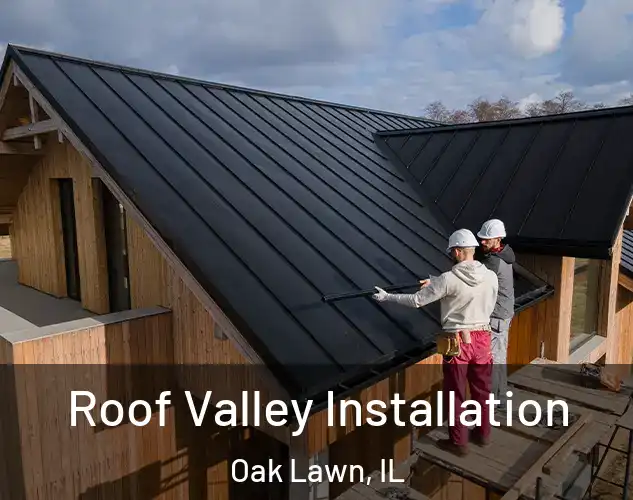  Roof Valley Installation Oak Lawn, IL