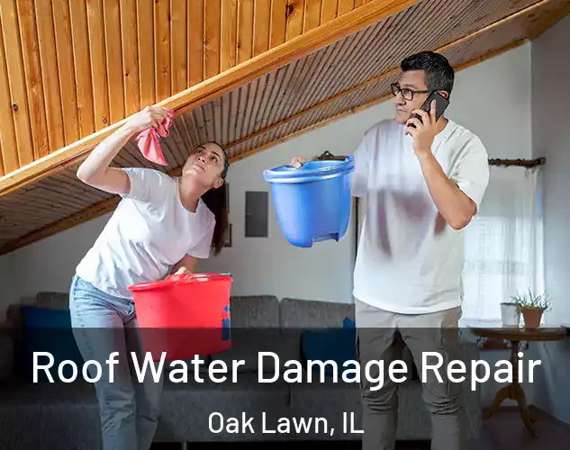  Roof Water Damage Repair Oak Lawn, IL