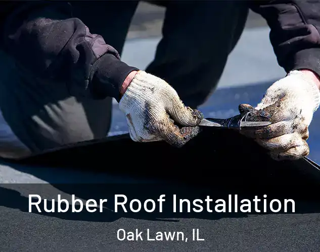  Rubber Roof Installation Oak Lawn, IL