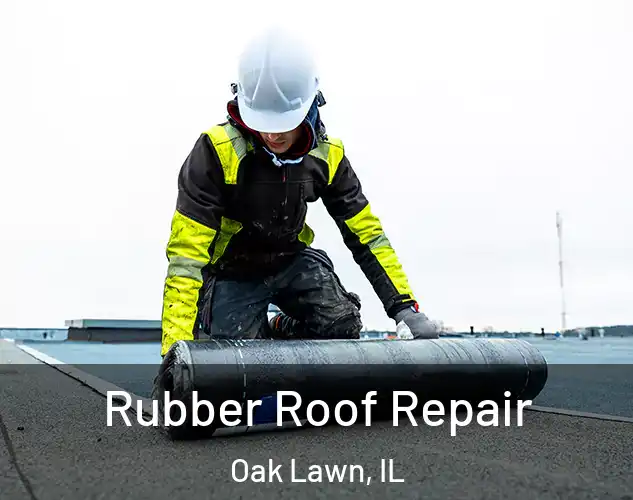  Rubber Roof Repair Oak Lawn, IL