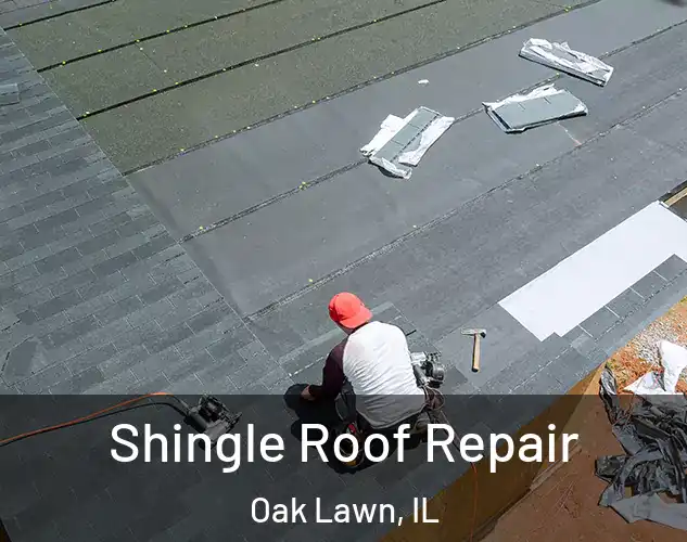  Shingle Roof Repair Oak Lawn, IL