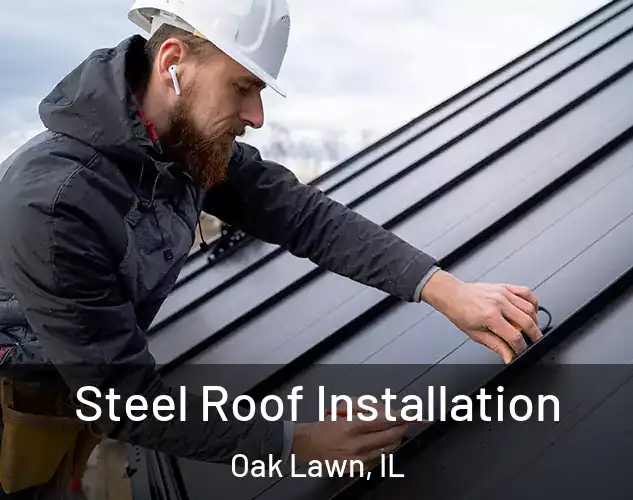  Steel Roof Installation Oak Lawn, IL