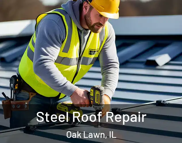  Steel Roof Repair Oak Lawn, IL