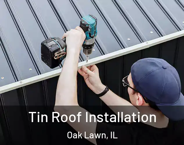  Tin Roof Installation Oak Lawn, IL