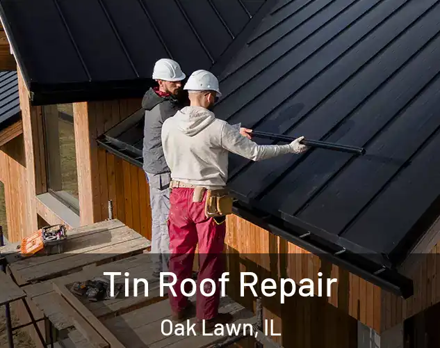  Tin Roof Repair Oak Lawn, IL